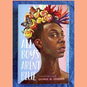Book - All Boys Aren't Blue: A Memoir-Manifesto, by George M. Johnson
